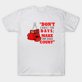 DON'T COUNT THE DAYS MAKE THE DAYS COUNT T-Shirt